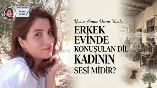 ERKEK EVİNDE KONUŞULAN DİL KADININ SESİ MİDİR?