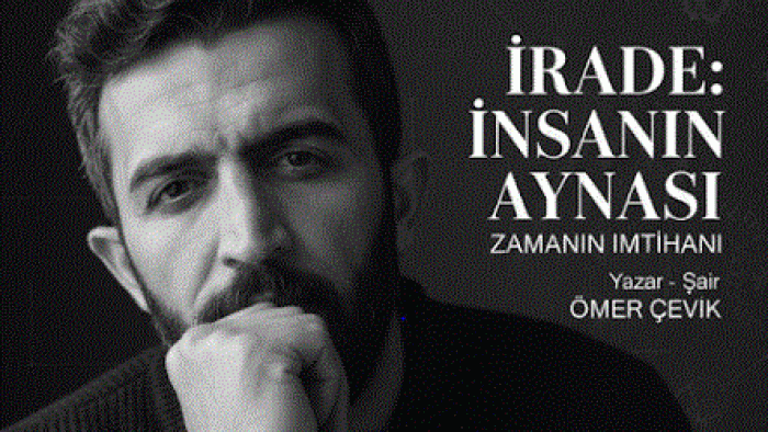 İRADE: İNSANIN AYNASI, ZAMANIN İMTİHANI